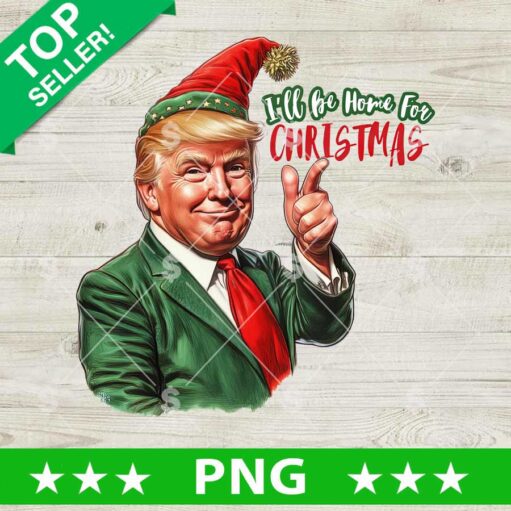 I'll Be Home For Christmas Trump Elf PNG