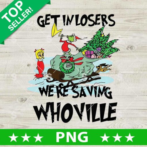 Get In Losers We're Saving Whoville PNG