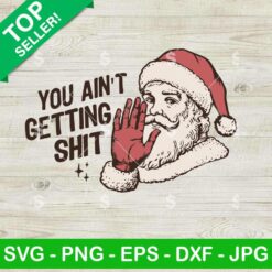 You Ain't Getting Shit Santa Claus SVG