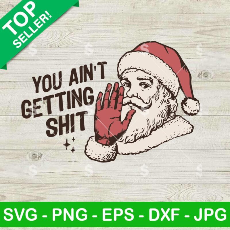 You Ain't Getting Shit Santa Claus SVG