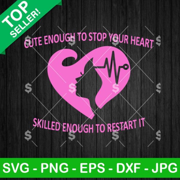 Cute Enough To Stop Your Heart Skilled Enough To Restart It SVG, Nurse SVG, Nurse Heart Beat SVG PNG