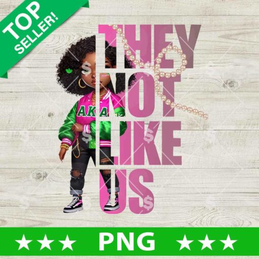 They Not Like Us AKA Girl PNG