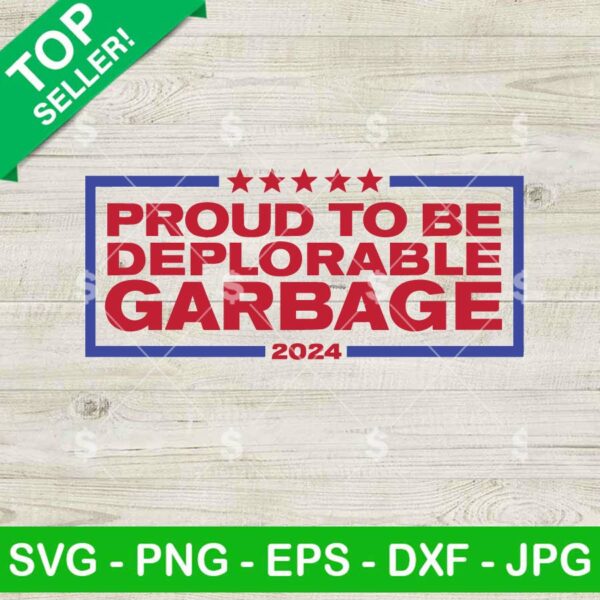 Proud To be Deplorable Garbage SVG, Garbage For Trump SVG, Garbage Trump 2024 SVG PNG