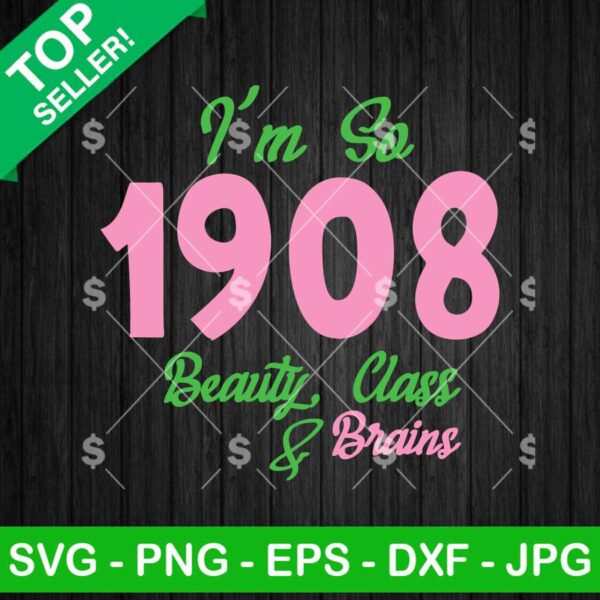 I'm So 1908 Beauty Class And Brains SVG, Alpha Kappa Alpha SVG, Student Group 1908 SVG PNG