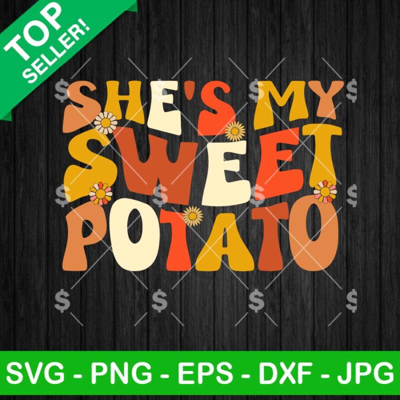 She's My Sweet Potato SVG, Thanksgiving SVG, Thanksgiving Funny Quotes SVG PNG