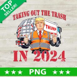 Taking Out The Trash In 2024 PNG, Trump 2024 PNG, Donald Trump Trash Funny Sublimation PNG