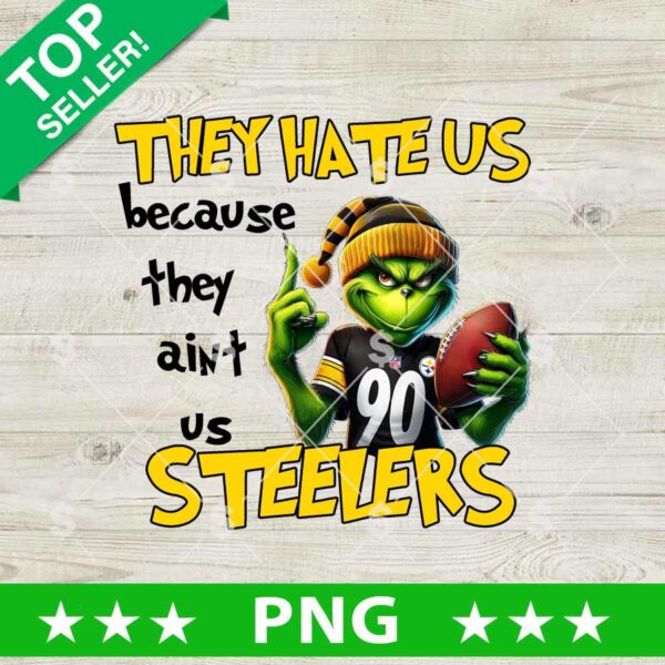 They Hate Us Because They Ain't Us Steelers PNG, Steelers Grinch PNG, Steelers Football NFL Grinch Sublimation PNG