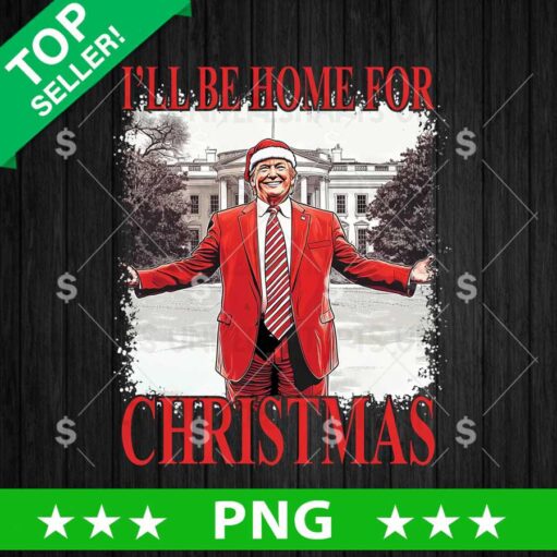 I'll Be Home For Christmas Trump President PNG