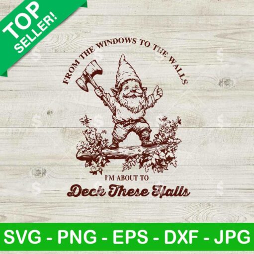 From The Windows To The Walls I'm About To Deck These Halls SVG