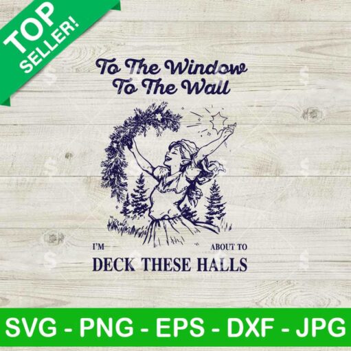 From The Windows To The Walls I'm About To Deck These Halls Vintage SVG