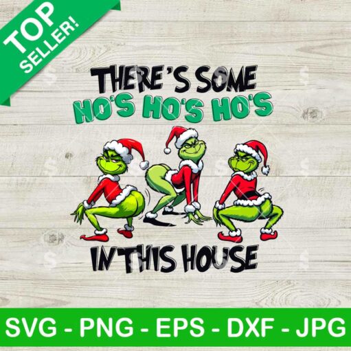 Grinch There's Some Ho Ho Ho's In This House SVG