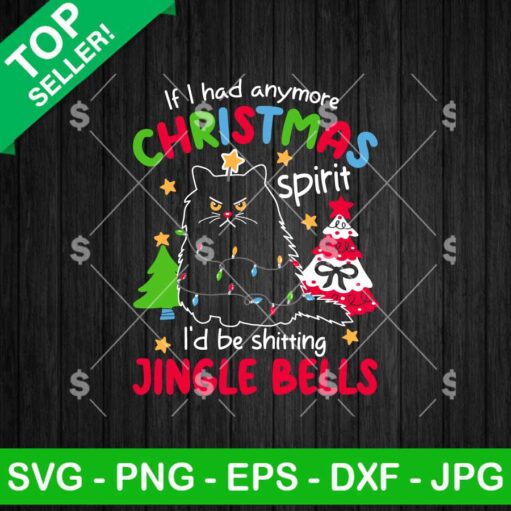 If I Had Anymore Christmas Spirit I'd Be Shitting Jingle SVG