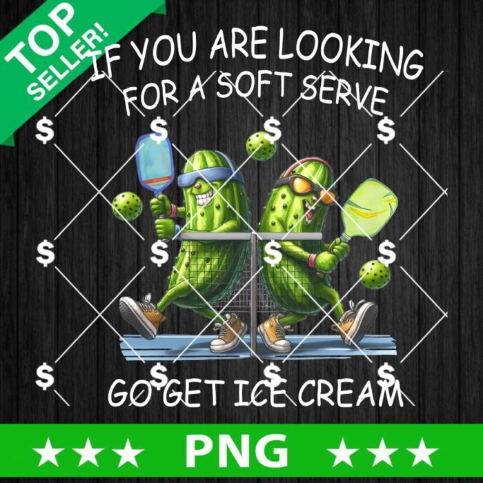 If You're Looking For A Soft Serve Go Get Ice Cream Pickleball PNG, Pickles Playing Pickleball PNG, Funny Pickleball Sublimation PNG