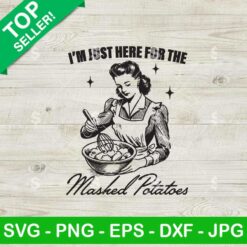 I'm Just Here for the Mashed Potatoes SVG