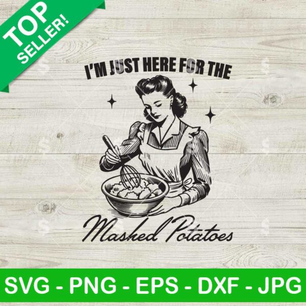 I'm Just Here for the Mashed Potatoes SVG