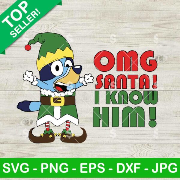 OMG Santa I Know Him Bluey SVG, Bluey Elf SVG, Bluey Christmas Holidays SVG