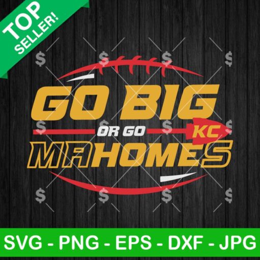 Go Big Or Go Mahomes SVG