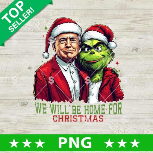 Trump The Grinch We Will Be Home For Christmas PNG