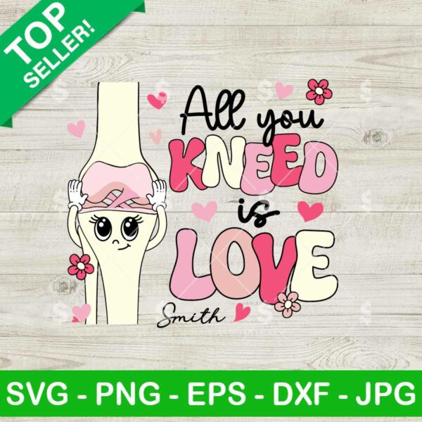 All You Kneed Is Love SVG, Funny Valentine SVG, Ortho Nurse SVG