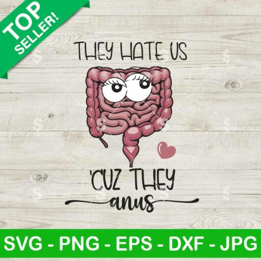 They Hate Us Cuz They Anus SVG