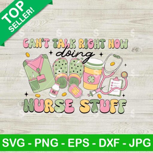 Can't Talk Right Now Doing Nurse Stuff SVG