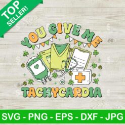You Give Me Tachycardia Nurse SVG