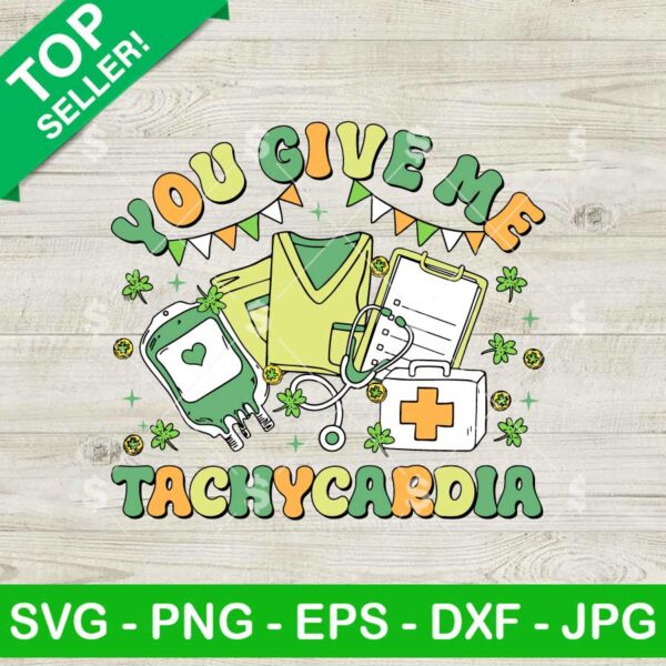 You Give Me Tachycardia Nurse SVG, Tachycardia Nurse SVG, Happy St. Patrick's Day Nurse SVG
