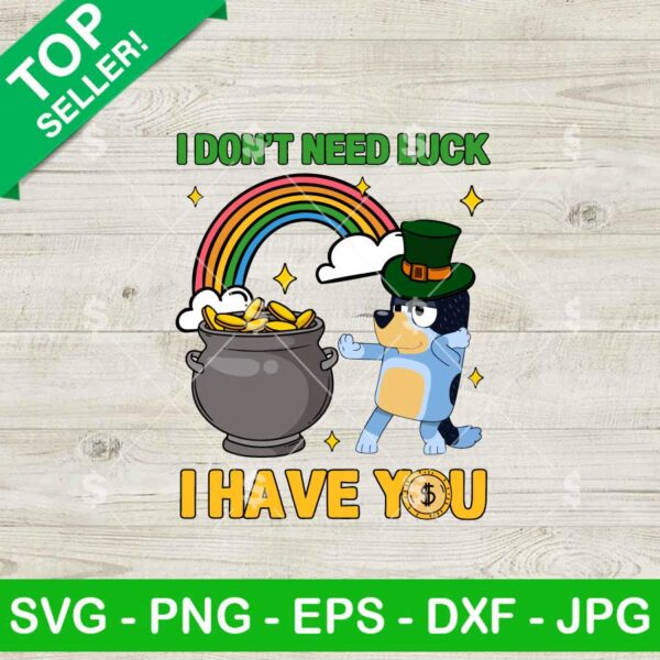 Bluey I Don't Need Luck I Have You SVG