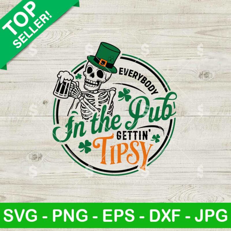 Everybody In The Pub Gettin Tipsy Skeleton SVG, St Patricks Day SVG, Funny Irish Quotes SVG