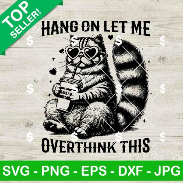Funny Cat Hang On Let Me Overthink This SVG, Cat Sarcastic Saying SVG, Funny Cat Meme SVG