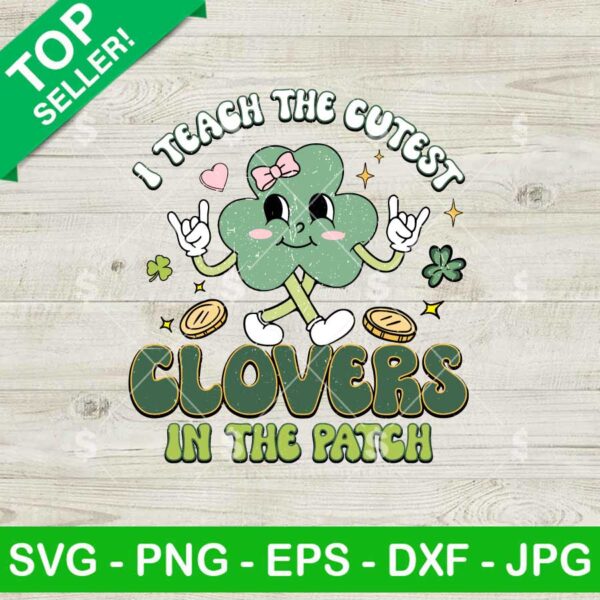 I Teach the Cutest Clovers In The Patch SVG