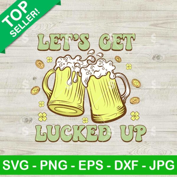 Let's Get Lucked Up SVG