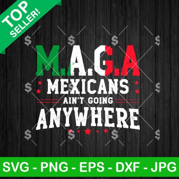 MAGA Mexicans Ain't Going Anywhere SVG