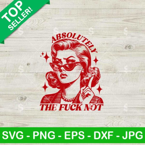 Absolutely The Fuck Not SVG, Trendy Vintage Retro Sarcasm Girl SVG, Adult Humor SVG