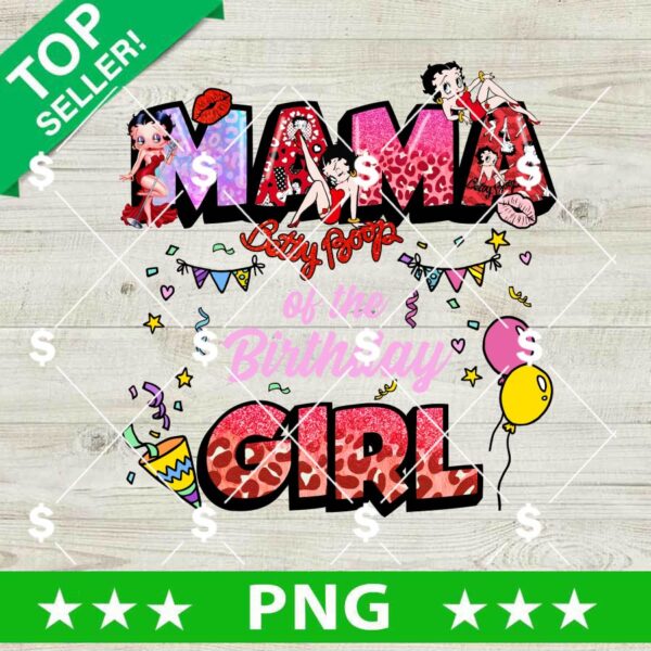Betty Boop Mama Of The Birthday Girl PNG, Betty Boop Birthday PNG, Betty Boop Birthday Girl Sublimation PNG