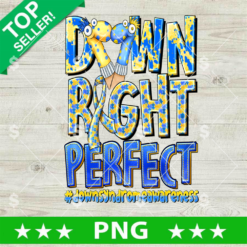 Down Syndrome Downright Perfect PNG, Down Syndrome Awareness PNG, Down Syndrome Sublimation PNG