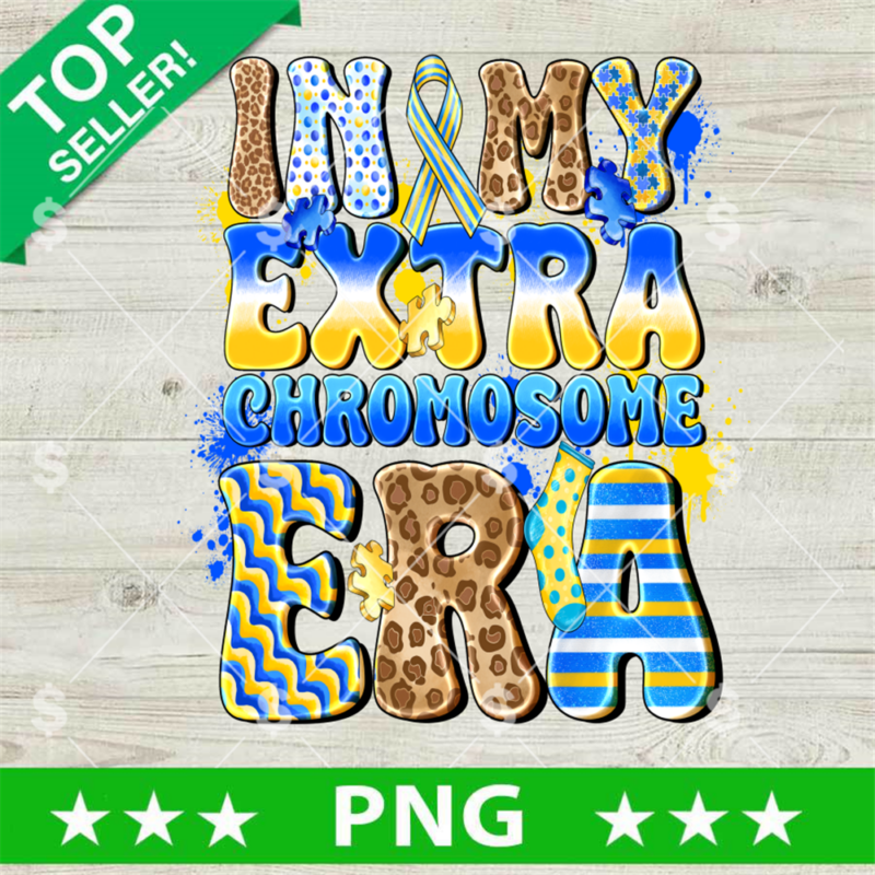 Down Syndrome In My Extra Chromosome Era PNG, Down Syndrome Awareness PNG, Chromosome Down Syndrome Sublimation PNG