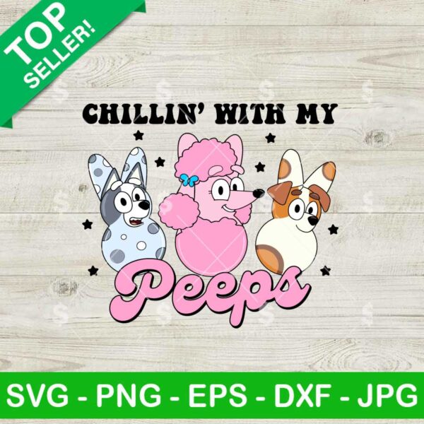 Bluey Friends Easter Chillin With My Peeps SVG, Easter Bluey Friends SVG, Bluey Bingo Easter SVG