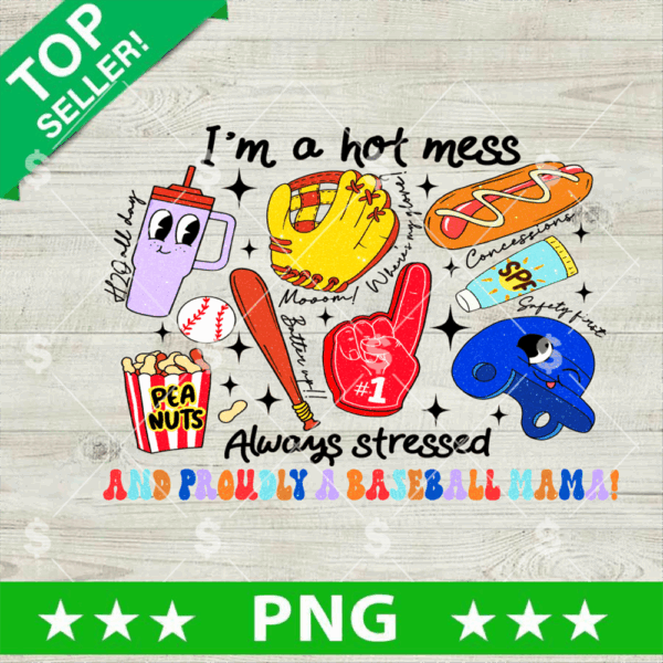 I'm A Hot Mess Always Stressed Baseball Mom PNG