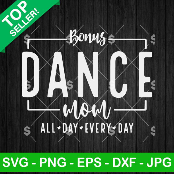 Bonus Dance Mom SVG PNG, Dance Mom SVG, All Day Every Day SVG