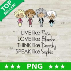 Live Like Rose Speak Like Blanche PNG, Golden Girls PNG, Live like Golden Girls Sublimation PNG