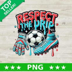 Respect The Drip Soccer PNG, Soccer PNG, Soccer Logo Sublimation PNG