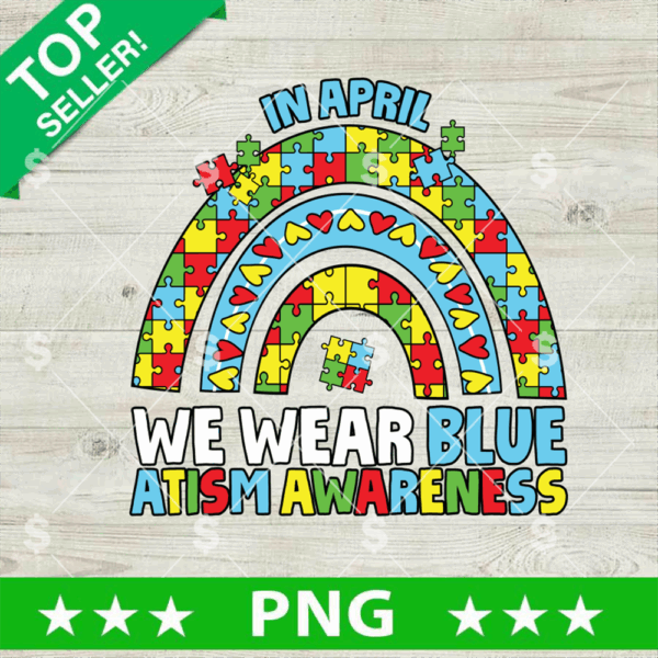 Autism Awareness Rainbow PNG, In April We Wear Blue PNG, Autism Awareness Sublimation PNG
