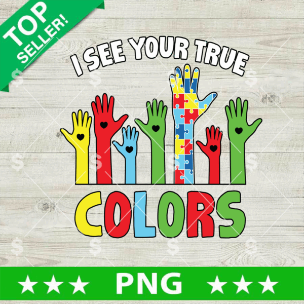 Autism I See Your True Colors PNG, Autism Hand PNG, Autism Awareness Sublimation PNG
