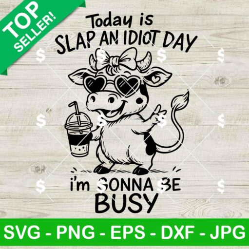 Funny Today Is Slap An Idiot Day I'm Gonna Be Busy SVG