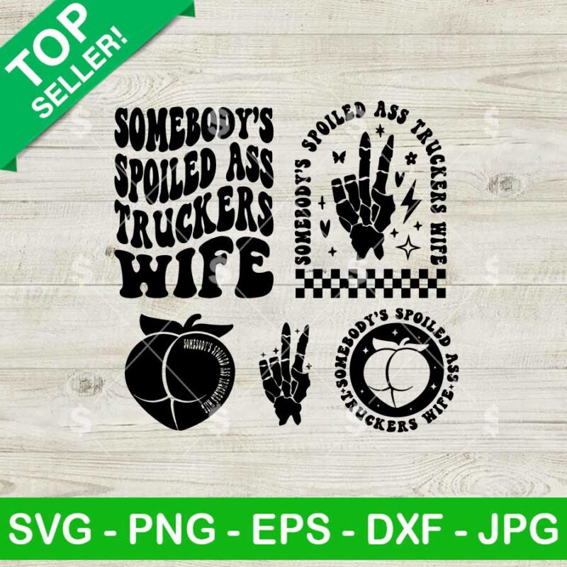 Somebody's Spoiled Ass Truckers Wife SVG Bundle, Truckers Wife SVG, Cool Truckers Wife SVG