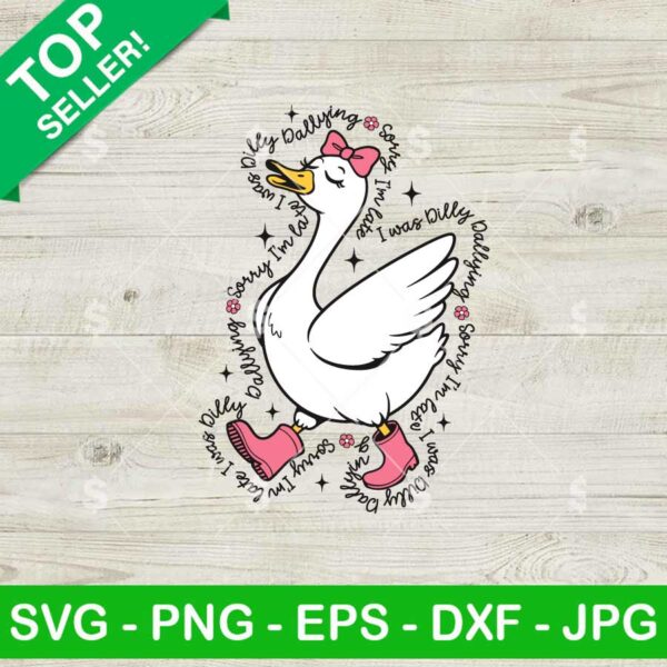 Sorry I'm Late I Was Dilly Dallying Goose SVG, Silly Goose Girl SVG, Dilly Dallying Goose SVG