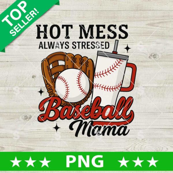 Hot Mess Always Stressed Baseball Mama PNG, Baseball Mama Sublimation PNG
