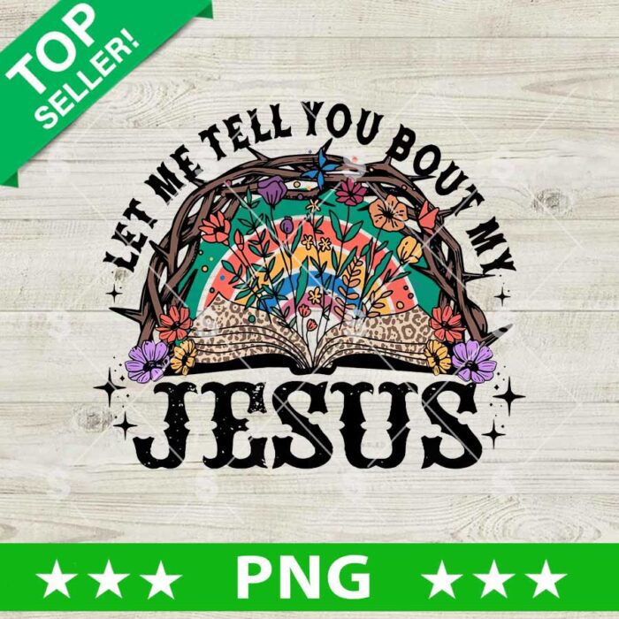 Let Me Tell You Bout My Jesus PNG