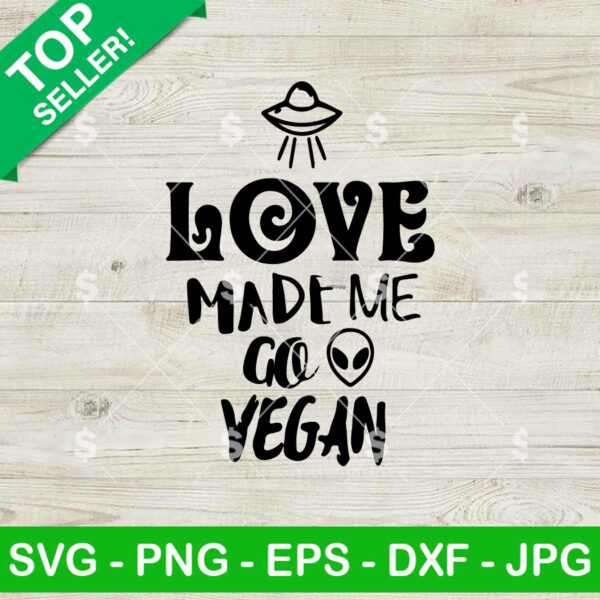 Love Made Me Go Vegan SVG
